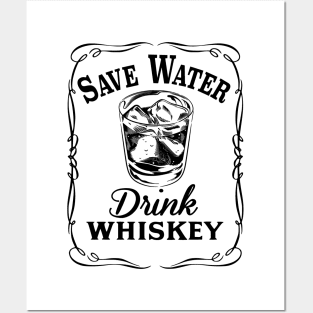 Save Water Drink Whiskey Posters and Art